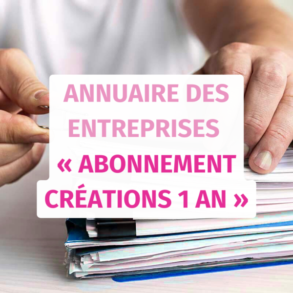 Je cible de nouveaux clients ou fournisseurs avec l’annuaire des entreprises « Abonnement créations 1 an »